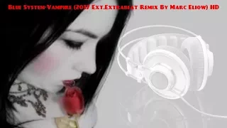 Blue System-Vampire (2017 Ext.Original Extrabeat Remix By Marc Eliow) HD