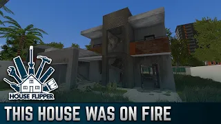 This House Was On Fire | House Flipper