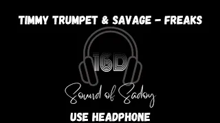 Freaks - Timmy Trumpet & Savage [16D Audio]