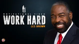 Work Hard-  Les Brown Motivation [1 Minute Motivation]