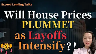 Will house prices plummet as layoffs intensify!