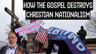 The Gospel Destroys Christian Nationalism w/ NT Wright