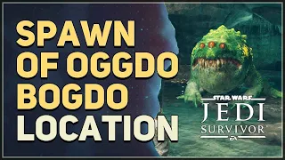 Spawn of Oggdo Bogdo Location Star Wars Jedi Survivor