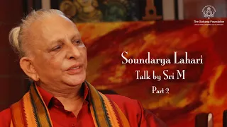 Soundarya Lahari - Part 2 by Sri M - Excerpt from the Satsang on Soundarya Lahari, Chennai, Dec 2018