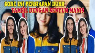 SORE INI PERSIAPAN IRISH BELLA !! TAMPIL DENGAN SENYUMAN MANIS JADI ADEM