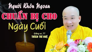 Phút Cuối Hành Trình Cuộc Đời Dứt Khoát Phải Biết Điều Này - Cực hay. Thầy Thích Trí Huệ