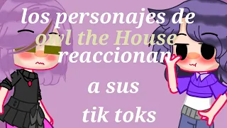 🌸☘️los personajes de la casa buho reaccionan a sus Tik Toks☘️🌸🤧🥱