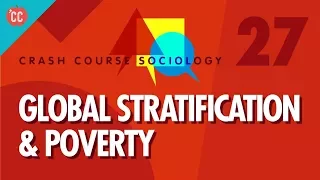 Global Stratification & Poverty: Crash Course Sociology #27