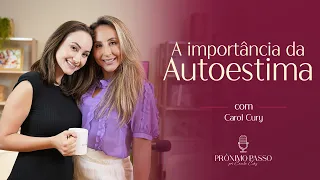 A importância da autoestima - Carol Cury | Próximo Passo com Camila Cury