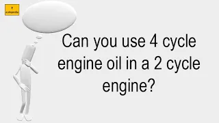 Can You Use 4 Cycle Engine Oil In A 2 Cycle Engine?