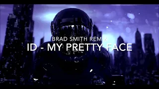 ID - My Pretty Face Brad Smith Remix (NEW FREE DOWNLOAD!!!)