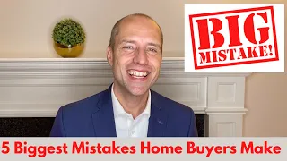 5 Biggest Mistakes Home Buyers Make