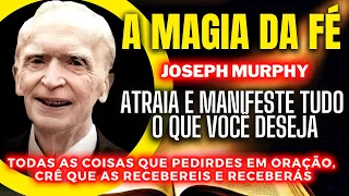 COMO REALIZAR SEUS DESEJOS - A MAGIA DA FÉ - JOSEPH MURPHY - O   PODER DA ORAÇÃO - LEI DA ATRAÇÃO