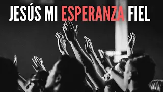 Jesús Mi Esperanza Fiel 🎼​🎶​ Alabanza