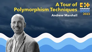A Tour of Polymorphism Techniques in C++ - Andrew Marshall - C++ on Sea 2023