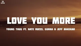 Young Thug - Love You More ft. Nate Ruess, Gunna & Jeff Bhasker (Official lyrics)