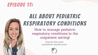 ALL ABOUT PEDIATRIC RESPIRATORY CONDITIONS| Nurse Practitioner Boards Prep| the New NP