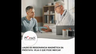 LAUDO DE RESSONÂNCIA MAGNÉTICA DA PRÓSTATA: VEJA O QUE PODE INDICAR | PODCAST DE SAÚDE MORSCH