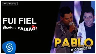Pablo - Fui Fiel (Êee...Paixão!) [Áudio Oficial]