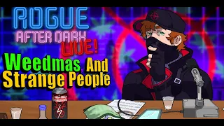 Rogue After Dark #71 | Weedmas and Strange People