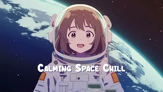 Calming Space Chill 👩‍🚀Mellow Lofi for Study, Work - Calm Your Mind, Stop Overthinking👩‍🚀Sweet Girl