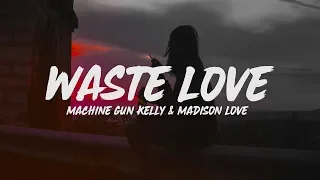 Machine Gun Kelly - Waste Love (Lyrics) feat. Madison Love
