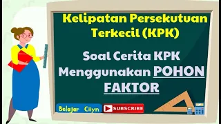 CARA MUDAH MENYELESAIKAN SOAL CERITA KPK DENGAN POHON FAKTOR | MATEMATIKA KELAS 4, 5, DAN 6 SD