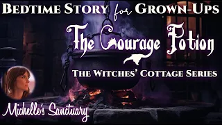 Magical Bedtime Story for Grown-Ups 🌙 THE COURAGE POTION 💫 Witches Cottage Sleep Story (asmr)