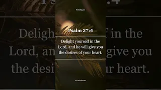 Delight yourself in the Lord | Psalm 37:4