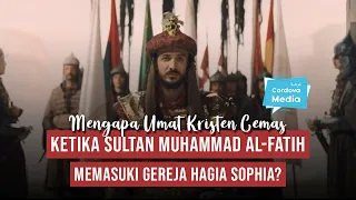 Mengapa Umat Kristen Cemas Ketika Sultan Muhammad Al-Fatih Memasuki Gereja Hagia Sophia?