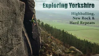 Exploring Yorkshire - Highball Bouldering, New Rock and Hard Repeats