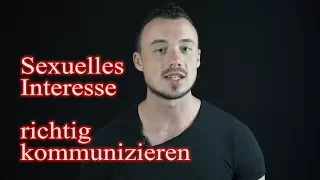 Sexuelles Interesse kommunizieren ohne bedürftig zu wirken