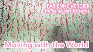 #VerdierKosmos - Moving with the World // Im Auge des Kosmos - Fabienne Verdier