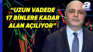 Cüneyt Paksoy: "Endekste Orta-Uzun Vadede 13-15 Bin Hatta 17 Binlere Kadar Alan Açılıyor" @apara