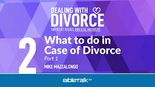 What to do in Case of Divorce: Part 1 – Mike Mazzalongo | BibleTalk.tv