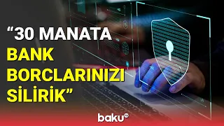 Minlərlə manat kredit borcunu bir neçə dəqiqəyə silən fırıldaqçılar