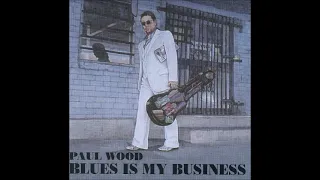 Paul Wood - Blues Is My Business