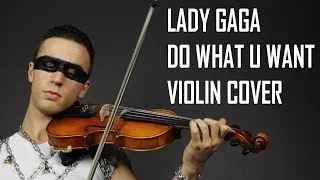 Lady Gaga - Do What U Want (Violin Cover) Sefa Emre İlikli