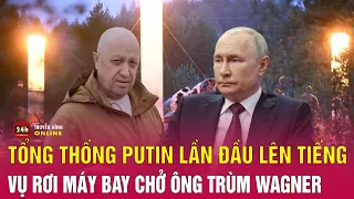 Tổng thống Putin nói gì về vụ rơi máy bay chở ông trùm Wagner? | Tin thế giới mới nhất 25/8