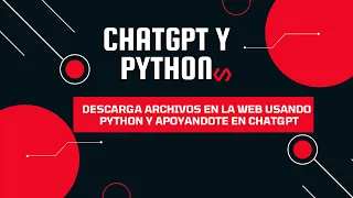 PYTHON😎SIN NECESIDAD DE SABER PROGRAMAR - DESCARGA ARCHIVOS DE LA WEB USANDO PYTHON Y  CHATGPT😱