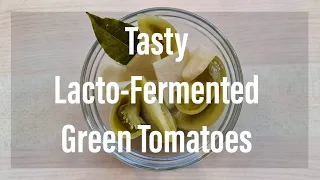 Tasty Lacto-Fermented Green Tomatoes Recipe