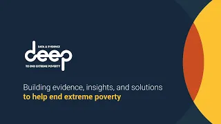 Data & Evidence to end Extreme Poverty (DEEP) - an introduction