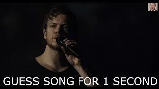 GUESS SONG FOR 1 SECOND [IMAGINE DRAGONS]