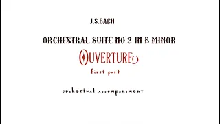 J.S.Bach -OUVERTURE first part/orchestral accompaniment from Suite No 2 in B minor,BWV 1067