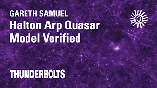 Gareth Samuel: Halton Arp Quasar Model Verified | Thunderbolts