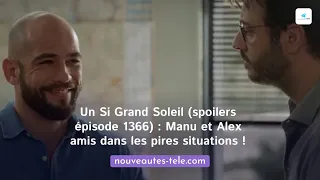 Un Si Grand Soleil (spoilers épisode 1366) : Alex et Manu amis même dans les pires situations ;)