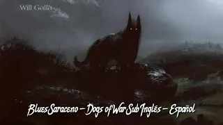 Blues Saraceno - Dogs of War Sub Inglés - Español