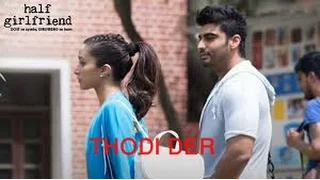 THODI DER - HALF GIRLFRIEND- ARJUN KAPOOR & SHRADDHA KAPOOR