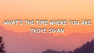 Troye Sivan - What's The Time Where You Are? (Lyrics)