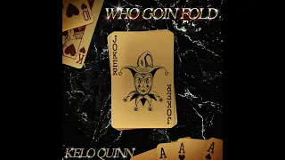 Kelo Quinn- Who goin' fold?